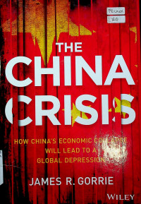 THE CHINA CRISIS: HOW CHINA`S ECONOMIC COLLAPSE WILL LEAD TO A GLOBAL DEPRESSION