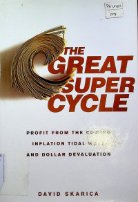 THE GREAT SUPER CYCLE: PROFIT FROM THE COMING INFLATION TIDAL TIDAL WAVE AND DOLLAR DEVALUATION