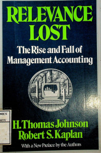 RELEVANCE LOST : The Rise and Fall of Management Accounting