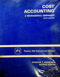 COST ACCOUNTING : A MANAGERIAL EMPHASIS SIXTH EDITION