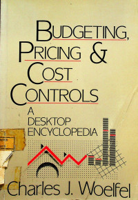 BUDGETING, PRICING & COST CONTROLS : A DESKTOP ENCYCLOPEDIA