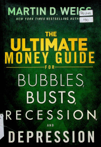 THE ULTIMATE MONEY GUIDE FOR BUBBLES, BUSTS, RECESSION, AND DEPRESSION