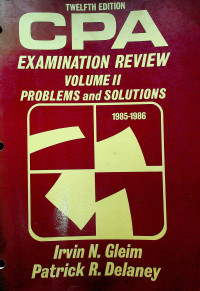 CPA EXAMINATION REVIEW VOLUME II PROBLEMS and SOLUTIONS 1985-1986