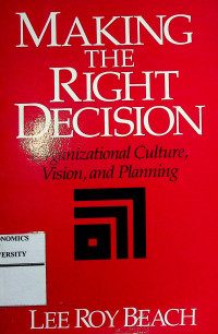 MAKING THE RIGHT DECISION : Organizational Culture Vision, and Planning