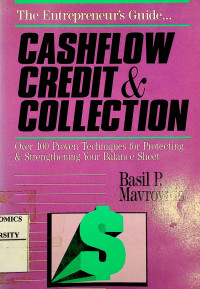 CASH FLOW CREDIT & COLLECTION ; Over 100 Proven Techniques for Protecting and Strengthening Your Balance Sheet