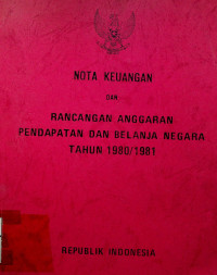 NOTA KEUANGAN DAN RANCANGAN ANGGARAN PENDAPATAN DAN BELANJA NEGARA TAHUN 1980/1981