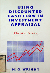 USING DISCOUNTED CASH FLOW FOR INVESTMENT APPRAISAL Third Edition