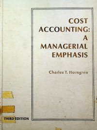 COST ACCOUNTING : A MANAGERIAL EMPHASIS, THIRD EDITION