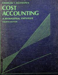 COST ACCOUNTING : A MANAGERIAL EMPHASIS FOURTH EDITION
