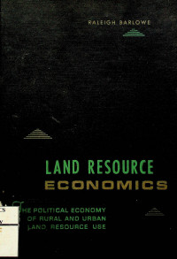 LAND RESOURCE ECONOMICS: THE POLITICAL ECONOMY OF RURAL AND URBAN LAND RESOURCE USE