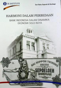 HARMONI DALAM PERBEDAAN ; BANK INDONESIA DALAM DINAMIKA EKONOMI : SOLO RAYA