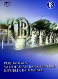 PERJUANGAN MENDIRIKAN BANK SENTRAL REPUBLIK INDONESIA