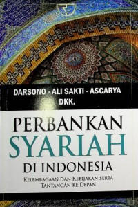 PERBANKAN SYARIAH DI INDONESIA ; KELEMBAGAAN DAN KEBIJAKAN SERTA TANTANGAN KE DEPAN