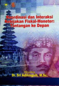 Koordinasi dan Interaksi Kebijakan Fiskal-Moneter: Tantangan ke Depan