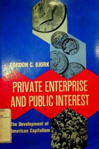 PRIVATE ENTERPRISE AND PUBLIC INTEREST ; The Development of American Capitalism