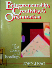 Entrepreneurship, Creativity, & Organization : Text, Cases, and Readings