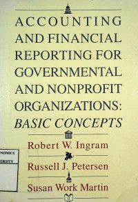 ACCOUNTING AND FINANCIAL REPORTING FOR GOVERNMENTAL AND NONPROFIT ORGANIZATIONS: BASIC CONCEPTS