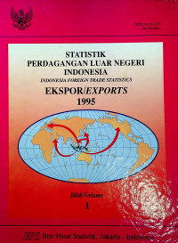 STATISTIK PERDAGANGAN LUAR NEGERI INDONESIA = INDONESIA FOREIGN TRADE STATISTICS EKSPOR/EXPORTS 1995, Jilid/Volume I