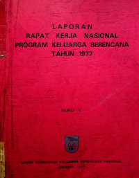 LAPORAN RAPAT KERJA NASIONAL PROGRAM KELUARGA BERENCANA TAHUN 1977 BUKU V