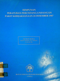 HIMPUNAN PERATURAN PERUNDANG-UNDANGAN PAKET KEBIJAKSANAAN 24 DESEMBER 1987, CETAKAN KEDUA