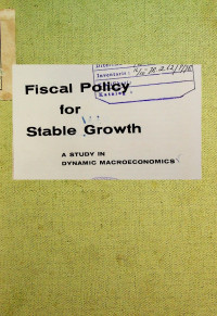 Fiscal Policy for Stable Growth; A STUDY IN DYNAMIC MACROECONOMICS