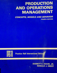 PRODUCTION AND OPERATIONS MANAGEMENT : CONCEPTS, MODELS, AND BEHAVIOR, FOURTH EDITION