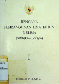 RENCANA PEMBANGUNAN LIMA TAHUN KELIMA 1989/90-1993/94, I