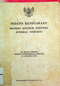 PIDATO KENEGARAAN PRESIDEN REPUBLIK INDONESIA SOEHARTO DIDEPAN SIDANG DEWAN PERWAKILAN RAKYAT 16 AGUSTUS 1975