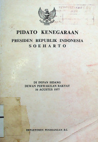 PIDATO KENEGARAAN PRESIDEN REPUBLIK INDONESIA SOEHARTO DIDEPAN SIDANG DEWAN PERWAKILAN RAKYAT 16 AGUSTUS 1977