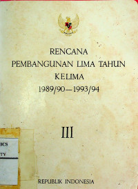 RENCANA PEMBANGUNAN LIMA TAHUN KELIMA 1989/90-1993/94, III