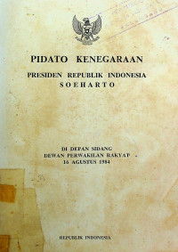 PIDATO KENEGARAAN PRESIDEN REPUBLIK INDONESIA SOEHARTO DI DEPAN SIDANG DEWAN PERWAKILAN RAKYAT 16 AGUSTUS 1984