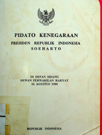 PIDATO KENEGARAAN PRESIDEN REPUBLIK INDONESIA SOEHARTO DI DEPAN SIDANG DEWAN PERWAKILAN RAKYAT 16 AGUSTUS 1988