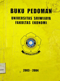 BUKU PEDOMAN UNIVERSITAS SRIWIJAYA FAKULTAS EKONOMI 2003-2004