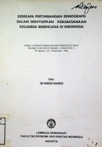 BEBERAPA PERTIMBANGAN DEMOGRAFIS DALAM MENYIAPKAN KEBIJAKSANAAN KELUARGA BERENCANA DI INDONESIA: HASIL LATIHAN DASAR-DASAR DEMOGRAFI BAGI PEJABAT ESELON IV BKKBN, ANGKATAN I 24 Agustus s/d 5 September 1981