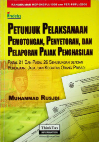 PETUNJUK PELAKSANAAN PEMOTONGAN, PENYETORAN DAN PELAPORAN PAJAK PENGHASILAN  PASAL 21 DAN PASAL 26 SEHUBUNGAN DENGAN PEKERJAAN, JASA DAN KEGIATAN ORANG PRIBADI