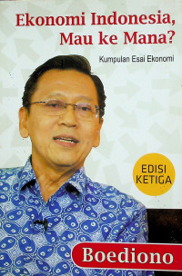 Ekonomi Indonesia, Mau ke Mana? Kumpulan Esai Ekonomi, EDISI KETIGA