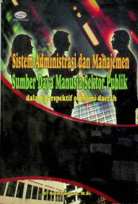 Sistem Administrasi dan Manajemen Sumber Daya Manusia Sektor Publik dalam perspektif otonomi daerah