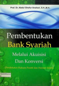 Pembentukan Bank Syariah Melalui Akuisisi Dan Konversi (Pendekatan Hukum Positif dan Hukum Islam)