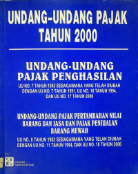 UNDANG-UNDANG PAJAK TAHUN 2000 : UNDANG - UNDANG PAJAK PENGHASILAN, UNDANG-UDANG PAJAK PERTAMBAHAN NILAI BARANG DAN JASA DAN PAJAK PENJUALAN BARANG MEWAH
