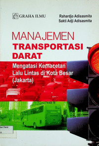 MANAJEMEN TRANSPORTASI DARAT: Mengatasi Kemacetan Lalu Lintas di Kota Besar (Jakarta)