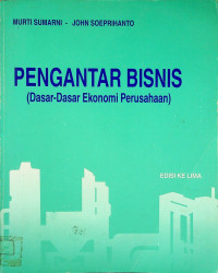 PENGANTAR BISNIS (Dasar-Dasar Ekonomi Perusahaan), EDISI KE LIMA