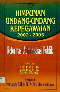 HIMPUNAN UNDANG-UNDANG KEPEGAWAIAN 2002-2003 Reformasi Administrasi Publik