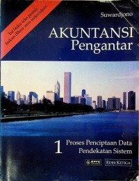 AKUNTANSI Pengantar 1, Proses Penciptaan Data Pendekatan Sistem EDISI KETIGA