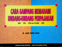 CARA GAMPANG MEMAHAMI UNDANG-UNDANG PERPAJAKAN ; KUP.PPh PPN dan PPnBM.PBB