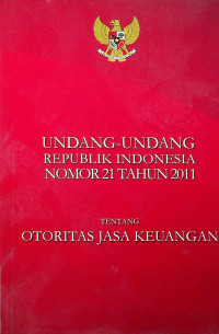 UNDANG-UNDANG REPUBLIK INDONESIA NOMOR 21 TAHUN 2011 TENTANG OTORITAS JASA KEUANGAN