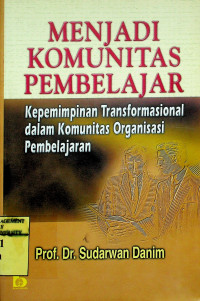 MENJADI KOMUNITAS PEMBELAJAR: Kepemimpinan Transformasional dalam Komunitas Organisasi Pembelajaran