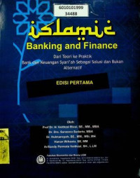 islamic Banking and Finance: Dari Teori ke Praktik Bank dan Keuangan Syariah Sebagai Solusi dan Bukan Alternatif, EDISI PERTAMA
