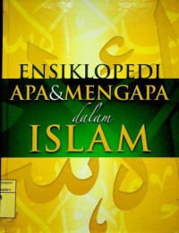 ENSIKLOPEDI APA & MENGAPA dalam ISLAM, Jilid 1-10