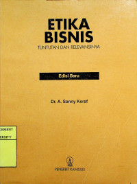 ETIKA BISNIS : TUNTUTAN DAN RELEVANSINYA, Edisi Baru