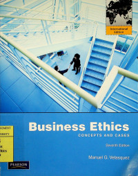 Business Ethics; CONCEPTS AND CASES, Seventh Edition